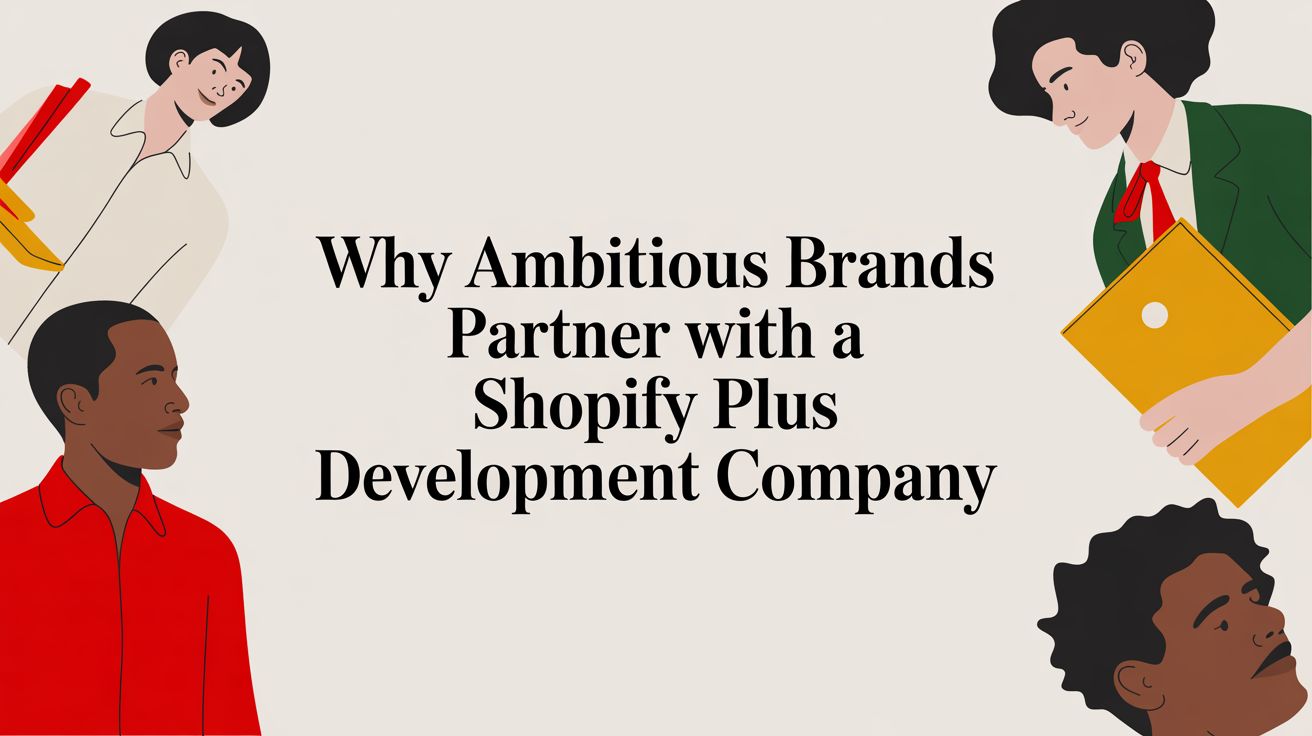 Why Ambitious Brands Partner with a Shopify Plus Development Company